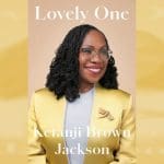 “Lovely One” – How to Score Ketanji Brown Jackson’s Must-Read Memoir