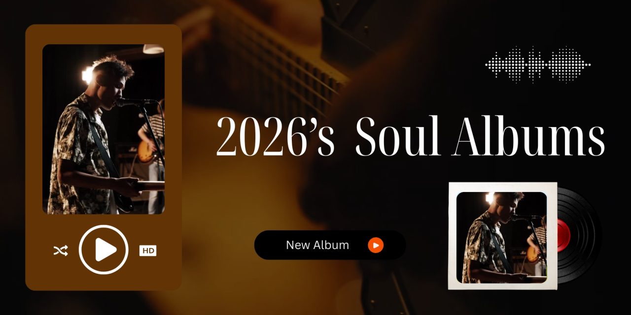 How 2026’s Defining Soul Albums Are Shaping the Genre’s Next Chapter