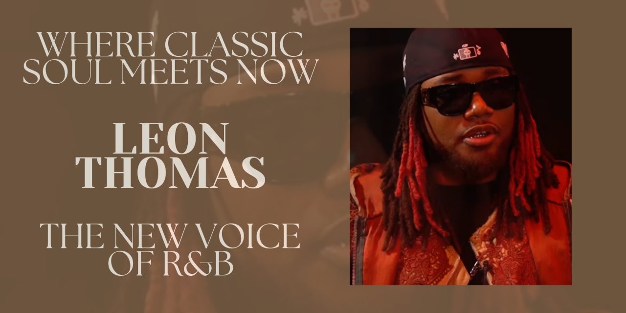 Leon Thomas: The Velvet-Voiced Disruptor Reshaping Modern R&B